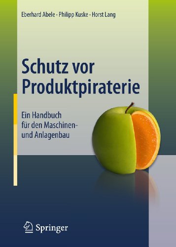 Schutz vor Produktpiraterie: Ein Handbuch fÃ¼r den Maschinen- und Anlagenbau (German Edition) (9783642192791) by Abele, Eberhard; Kuske, Philipp; Lang, Horst