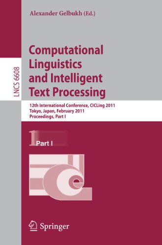 9783642193996: Computational Linguistics and Intelligent Text Processing: 12th International Conference, CICLing 2011, Tokyo, Japan, February 20-26, 2011. ... I: 6608 (Lecture Notes in Computer Science)