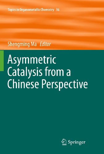 Asymmetric Catalysis from a Chinese Perspective (Topics in Organometallic Chemistry (36), Band 36...