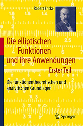 Stock image for Die elliptischen Funktionen und ihre Anwendungen : Erster Teil: Die funktionentheoretischen und analytischen Grundlagen for sale by Chiron Media