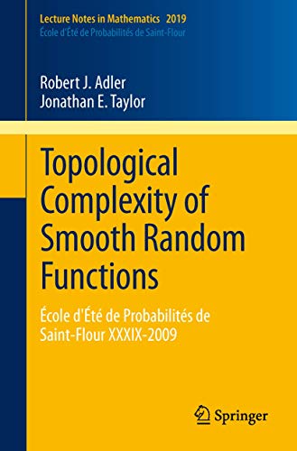 Beispielbild fr Topological Complexity of Smooth Random Functions : Ecole d'Ete de Probabilites de Saint-Flour XXXIX-2009 zum Verkauf von Chiron Media