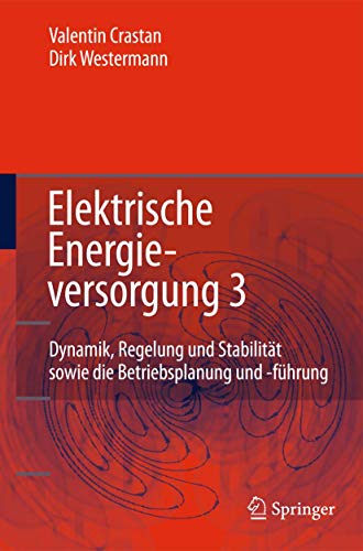 Beispielbild fr Elektrische Energieversorgung 3: Dynamik, Regelung Und Stabilitat Versorgungsqualitat, Netzplanung Betriebsplanung und-fuhrung Leit- und Informationstechnik FACTS, HGU zum Verkauf von Revaluation Books