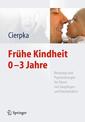 Beispielbild fr Frhe Kindheit 0-3 Jahre: Beratung und Psychotherapie fr Eltern mit Suglingen und Kleinkindern zum Verkauf von medimops