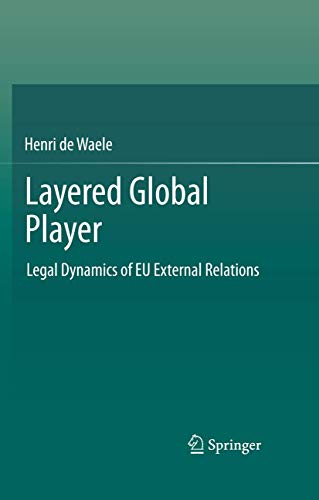 Beispielbild fr Layered Global Player: Legal Dynamics of EU External Relations zum Verkauf von MusicMagpie