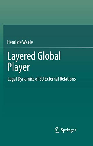 9783642206030: Layered Global Player: Legal Dynamics of EU External Relations
