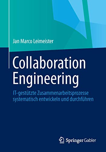 9783642208904: Collaboration Engineering: IT-gesttzte Zusammenarbeitsprozesse systematisch entwickeln und durchfhren