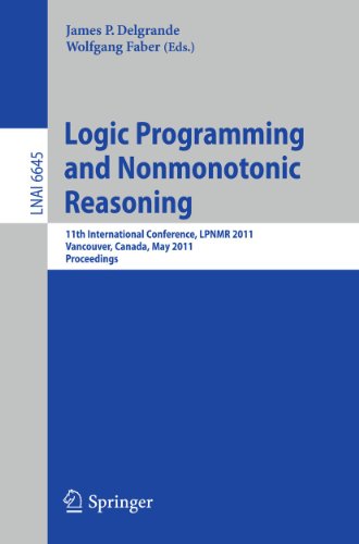 Stock image for Logic Programming and Nonmonotonic Reasoning: 11th International Conference, LPNMR 2011, Vancouver, Canada, May 16-19, 2011, Proceedings (Lecture Notes in Computer Science, 6645) for sale by HPB-Red