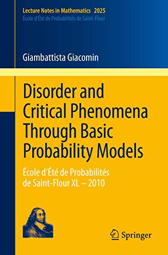 Stock image for Disorder and Critical Phenomena Through Basic Probability Models : Ecole d'Ete de Probabilites de Saint-Flour XL - 2010 for sale by Chiron Media