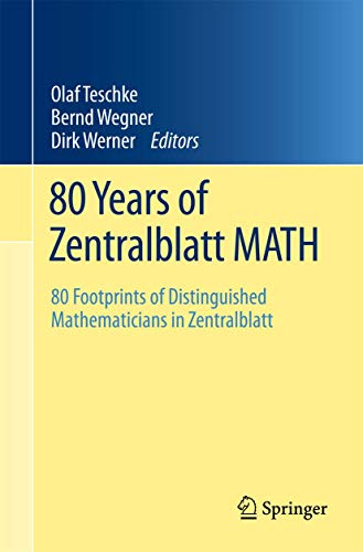 Stock image for 80 Years of Zentralblatt MATH: 80 Footprints of Distinguished Mathematicians in Zentralblatt (English, German and French Edition) for sale by Lowry's Books