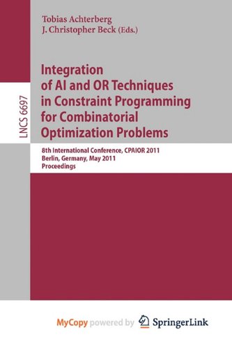 9783642213120: Integration of AI and OR Techniques in Constraint Programming for Combinatorial Optimization Problems: 8th International Conference, CPAIOR 2011, Berlin, Germany, May 23-27, 2011. Proceedings