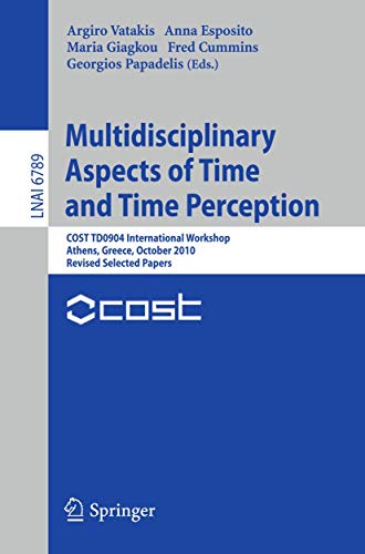 Stock image for Multidisciplinary Aspects of Time and Time Perception : COST TD0904 International Workshop, Athens, Greece, October 7-8, 2010, Revised Selected Papers for sale by Blackwell's