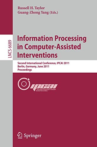 9783642215032: Information Processing in Computer-Assisted Interventions: Second International Conference, IPCAI 2011, Berlin, Germany, June 22, 2011, Proceedings: 6689 (Lecture Notes in Computer Science, 6689)