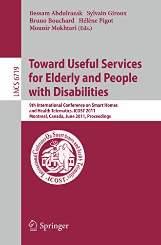 Beispielbild fr Towards Useful Services for Elderly and People with Disabilities: 9th International Conference on Smart Homes and Health Telematics, ICOST 2011, . (Lecture Notes in Computer Science (6719)) zum Verkauf von Pangea