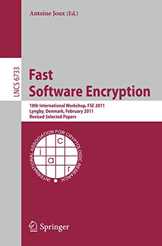 9783642217012: Fast Software Encryption: 18th International Workshop, FSE 2011, Lyngby, Denmark, February 13-16, 2011, Revised Selected Papers (Security and Cryptology)
