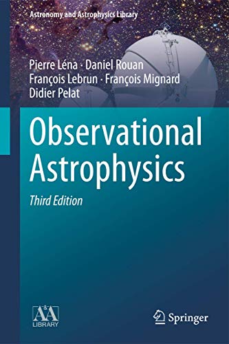 Observational Astrophysics (Astronomy and Astrophysics Library) (9783642218149) by LÃ©na, Pierre; Rouan, Daniel; Lebrun, FranÃ§ois; Mignard, FranÃ§ois; Pelat, Didier