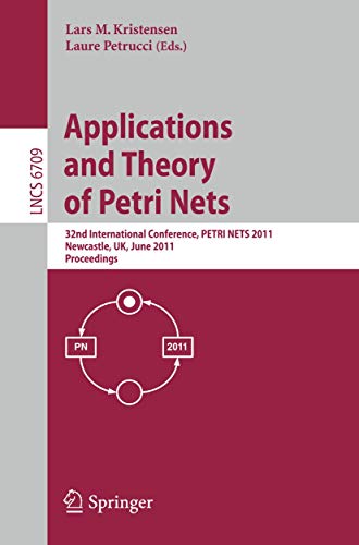 9783642218330: Application and Theory of Petri Nets: 32nd International Conference, Petri Nets 2011, Newcastle, Uk, June 20-24, 2011, Proceedings