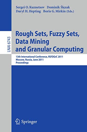 Stock image for Rough Sets, Fuzzy Sets, Data Mining and Granular Computing: 13th International Conference, RSFDGrC 2011, Moscow, Russia, June 25-27, 2011, Proceedings (Lecture Notes in Computer Science, 6743) for sale by Lucky's Textbooks