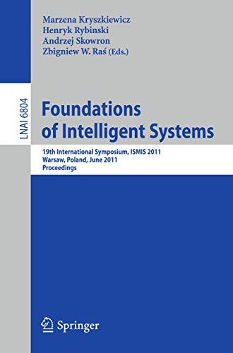 Beispielbild fr Foundations of Intelligent Systems 19th International Symposium, ISMIS 2011, Warsaw, Poland, June 28-30, 2011, Proceedings zum Verkauf von Buchpark