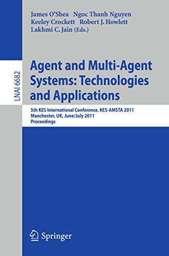 9783642219993: Agent and Multi-Agent Systems: Technologies and Applications: 5th KES International Conference, KES-AMSTA 2011, Manchester, UK, June 29 -- July 1, ... (Lecture Notes in Computer Science, 6682)