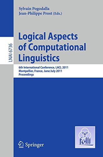 Logical Aspects of Computational Linguistics 6th International Conference, LACL 2011, Montpellier, France, June 29 -- July 1, 2011. Proceedings - Pogodalla, Sylvain und Jean-Philippe Prost