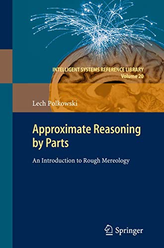 9783642222788: Approximate Reasoning by Parts: An Introduction to Rough Mereology: 20 (Intelligent Systems Reference Library, 20)