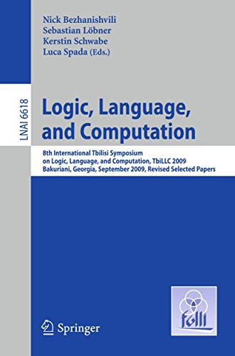 9783642223020: Logic, Language, and Computation: 8th International Tbilisi Symposium on Logic, Language, and Computation, TbiLLC 2009, Bakuriani, Georgia, September ... 6618 (Lecture Notes in Computer Science)