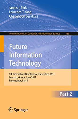 Stock image for Future Information Technology: 6th International Conference on Future Information Technology, FutureTech 2011, Crete, Greece, June 28-30, 2011. . in Computer and Information Science, 185) for sale by Lucky's Textbooks