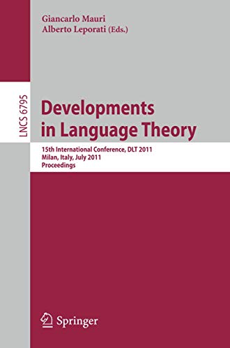 9783642223204: Development in Language Theory: 15th International Conference, DLT 2011, Milan, Italy, July 19-22, 2011. Proceedings: 6795 (Lecture Notes in Computer Science)