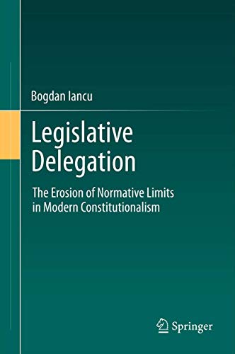 9783642223297: Legislative Delegation: The Erosion of Normative Limits in Modern Constitutionalism