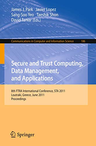 9783642223389: Secure and Trust Computing, Data Management, and Applications: 8th FIRA International Conference, STA 2011, Loutraki, Greece, June 28-30, 2011. ... in Computer and Information Science, 186)