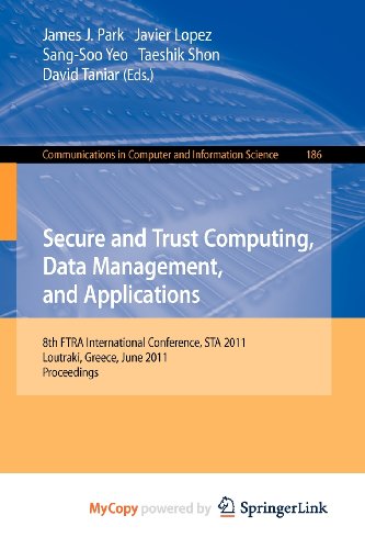9783642223402: Secure and Trust Computing, Data Management, and Applications: 8th FIRA International Conference, STA 2011, Loutraki, Greece, June 28-30, 2011. Proceedings, Part I