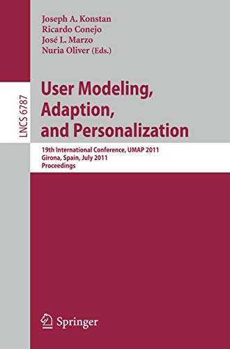 Imagen de archivo de User Modeling, Adaptation and Personalization: 19th International Conference, UMAP 2011, Girona, Spain, July 11-15, 2011 (Lecture Notes in Computer Science, 6787) a la venta por Lucky's Textbooks