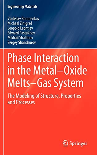 Imagen de archivo de Phase Interaction in the Metal - Oxide Melts - Gas -System: The Modeling of Structure, Properties and Processes (Engineering Materials) a la venta por Lucky's Textbooks