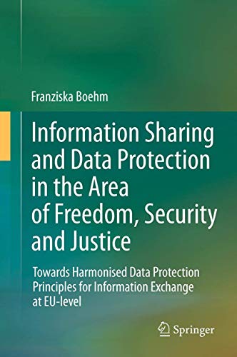 Stock image for Information Sharing and Data Protection in the Area of Freedom, Security and Justice: Towards Harmonised Data Protection Principles for Information Exchange at EU-level for sale by Lucky's Textbooks