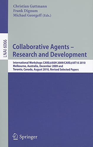 9783642224263: Collaborative Agents - Research and Development: International Workshops, CARE AI09 2009 / CARE@IAT10 2010 Melbourne, Australia, December 1, 2009, Toronto, Canada, August 31, 2010 Selected Papers