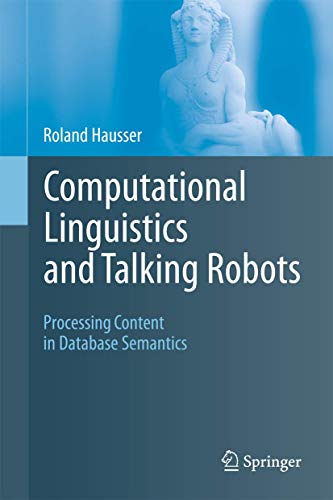Beispielbild fr Computational Linguistics and Talking Robots : Processing Content in Database Semantics zum Verkauf von Buchpark