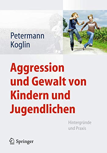 Aggression und Gewalt von Kindern und Jugendlichen: HintergrÃ¼nde und Praxis (German Edition) (9783642224652) by Petermann, Franz; Koglin, Ute