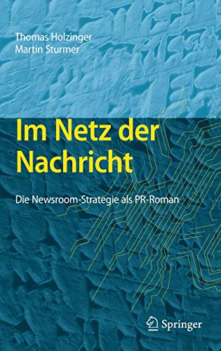 Imagen de archivo de Im Netz der Nachricht : Die Newsroom-Strategie als PR-Roman a la venta por Blackwell's