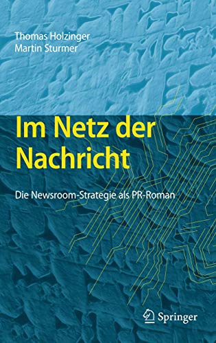 Stock image for Im Netz der Nachricht : Die Newsroom-Strategie als PR-Roman for sale by Blackwell's