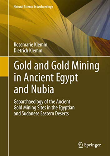 Gold and Gold Mining in Ancient Egypt and Nubia: Geoarchaeology of the Ancient Gold Mining Sites in the Egyptian and Sudanese Eastern Deserts (Natural Science in Archaeology) - Klemm, Rosemarie; Klemm, Dietrich