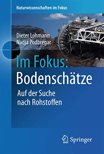 Im Fokus: Bodenschätze: Die Jagd nach Seltenen Erden und anderen Rohstoffen (Naturwissenschaften im Fokus) (German Edition) - Lohmann, Dieter; Podbregar, Nadja