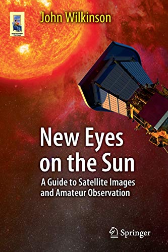9783642228384: New Eyes on the Sun: A Guide to Satellite Images and Amateur Observation (Astronomers' Universe)