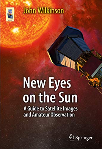 Stock image for New Eyes on the Sun : A Guide to Satellite Images and Amateur Observation for sale by Chiron Media