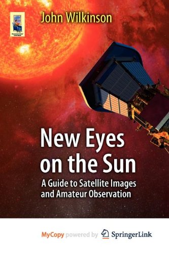 9783642228407: New Eyes on the Sun: A Guide to Satellite Images and Amateur Observation