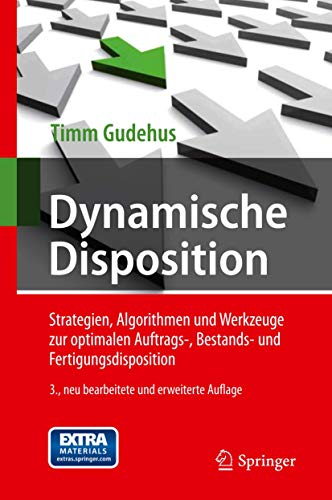 9783642229824: Dynamische Disposition: Strategien, Algorithmen und Werkzeuge zur optimalen Auftrags-, Bestands- und Fertigungsdisposition