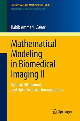 9783642229893: Mathematical Modeling in Biomedical Imaging II: Optical, Ultrasound, and Opto-Acoustic Tomographies: 2035 (Lecture Notes in Mathematics)