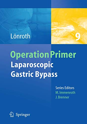 Laparoscopic Gastric Bypass (Operation Primers, 9) (9783642230011) by LÃ¶nroth, Hans; Miller, Karl