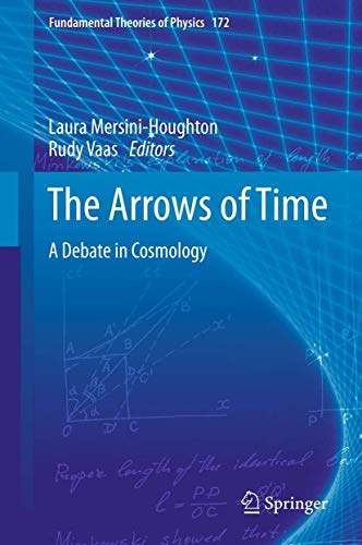 9783642232589: The Arrows of Time: A Debate in Cosmology: 172 (Fundamental Theories of Physics)
