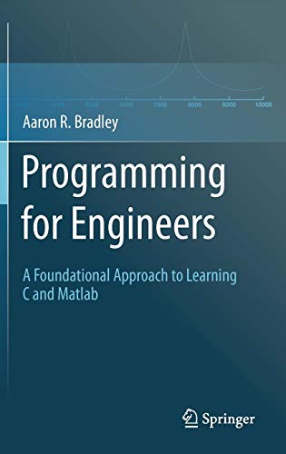 Programming for Engineers : A Foundational Approach to Learning C and Matlab - Aaron R. Bradley