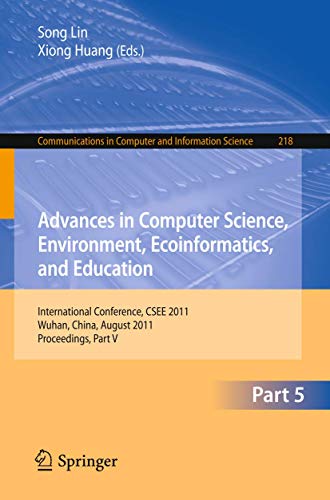 Advances in Computer Science, Environment, Ecoinformatics, and Education, Part V : International Conference, CSEE 2011, Wuhan, China, August 21-22, 2011. Proceedings, Part V - Song Lin